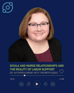 Podcast episode graphic showing a smiling person with short light brown hair and glasses on a dark blue background. The title reads, “Doula and Nurse Relationships and the Reality of Labor Support,” featuring Dr. Kathryn Konrad with The Birth Geeks. A stylized podcast player with a progress bar and playback controls appears below the title.