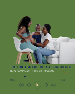 The Truth ABout Doula Confidence The Birth Geeks