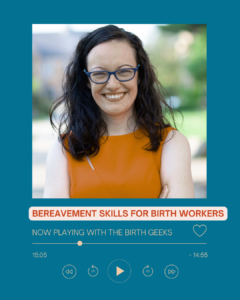 Bereavement Skills for Birthworkers with The Birth Geeks