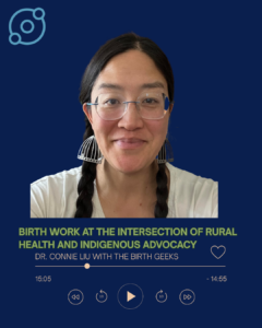 TBG Episode 71 Connie Liu Birth Work at the Intersection of Rural Health and Indigenous Advocacy